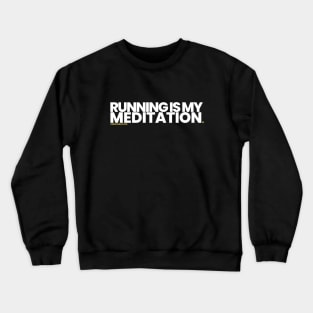 Running Is My Meditation Crewneck Sweatshirt